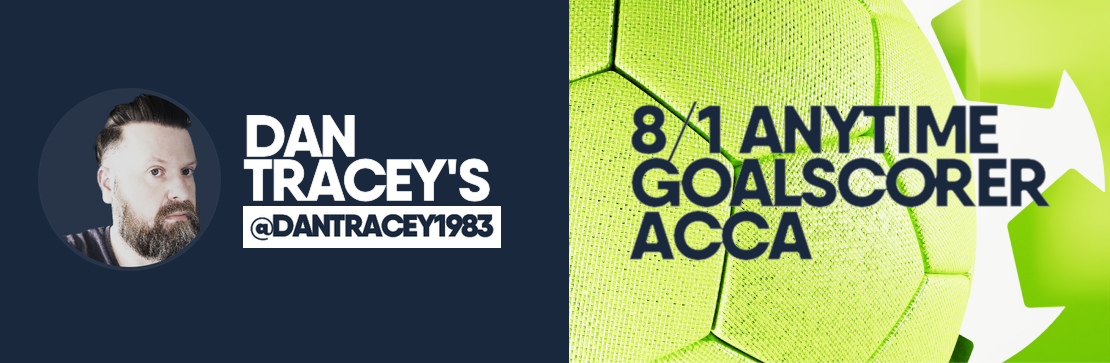 Anytime Goalscorer 8/1 Acca | Dan Tracey