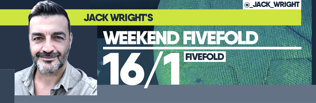 Jack Wright’s Weekend 16/1 Fivefold