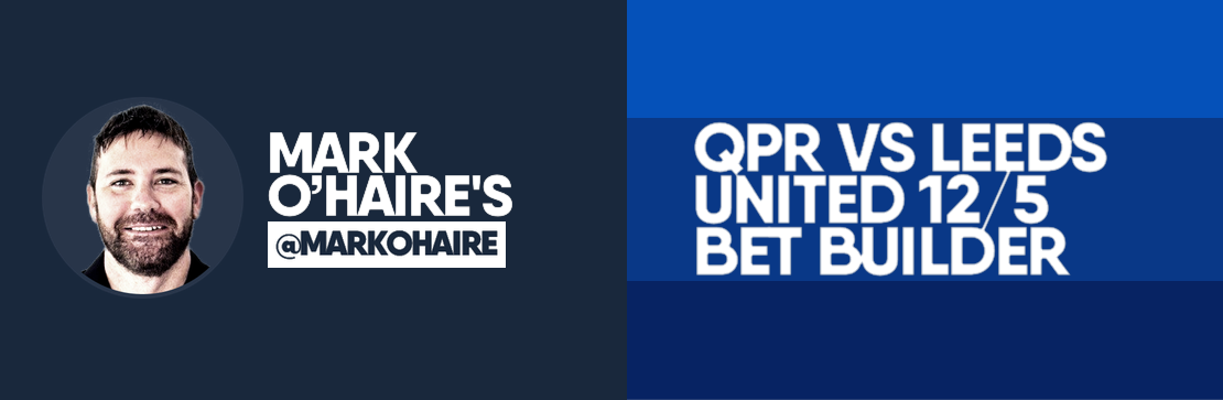 QPR vs Leeds United 12/5 Bet Builder | Mark O’Haire