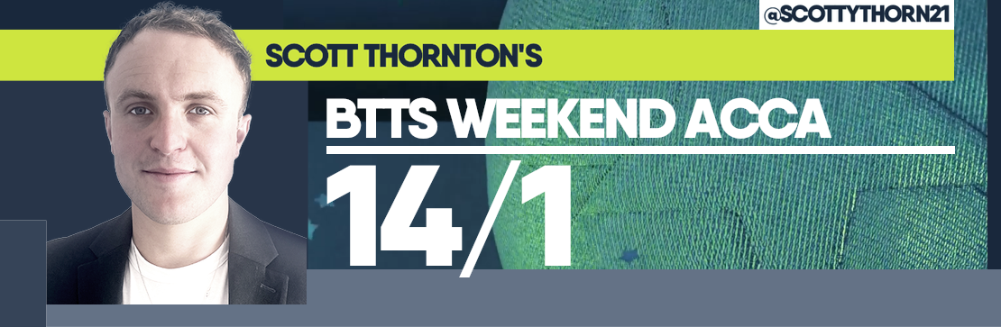 Scott Thornton’s BTTS 14/1 Weekend Acca