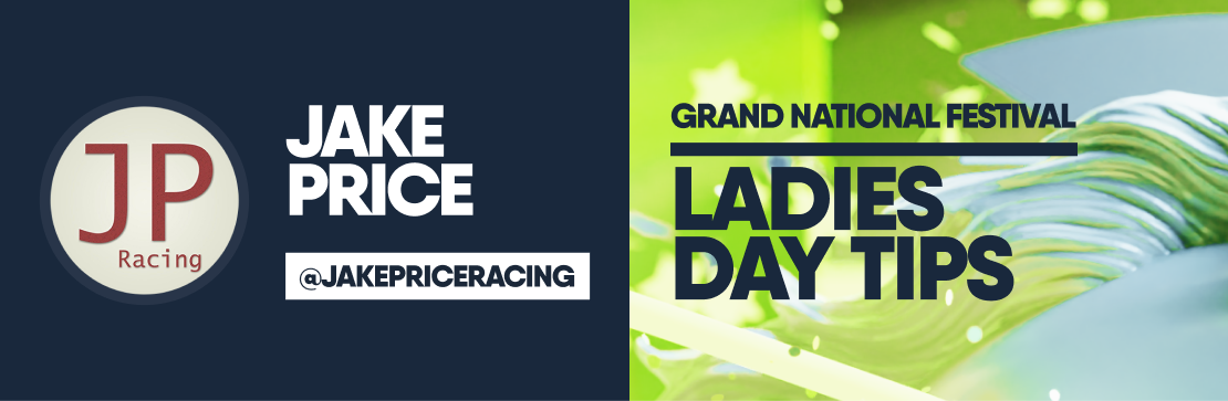 JAKE PRICE’S GRAND NATIONAL LADIES DAY TIPS