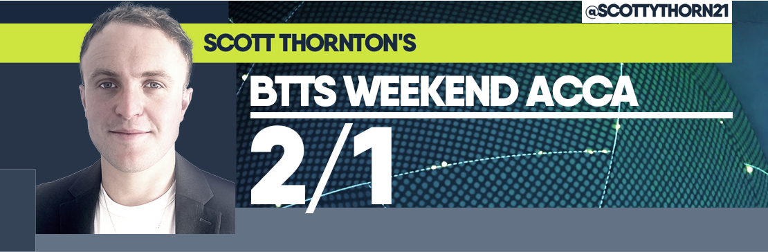 Scott Thornton’s BTTS 2/1 Weekend Acca