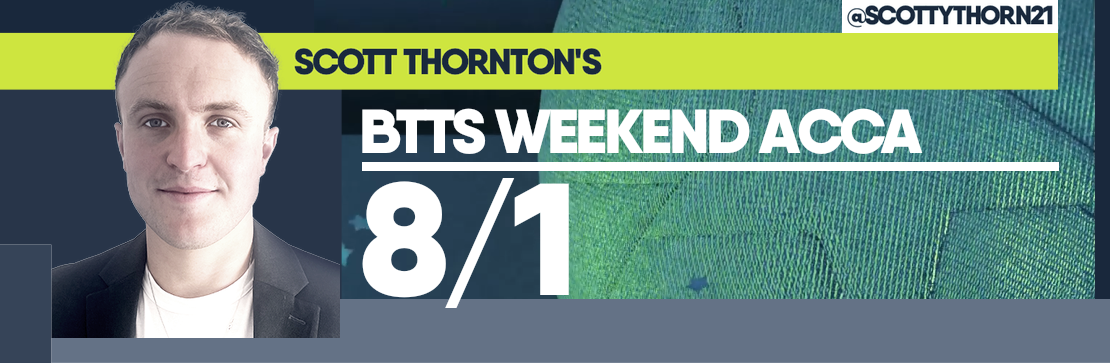 Scott Thornton’s BTTS 8/1 Weekend Acca