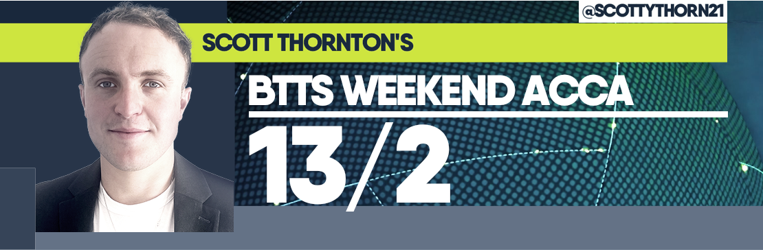 Scott Thornton’s BTTS 13/2 Weekend Acca 