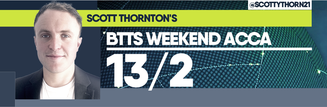 Scott Thornton’s BTTS 13/2 Weekend Acca