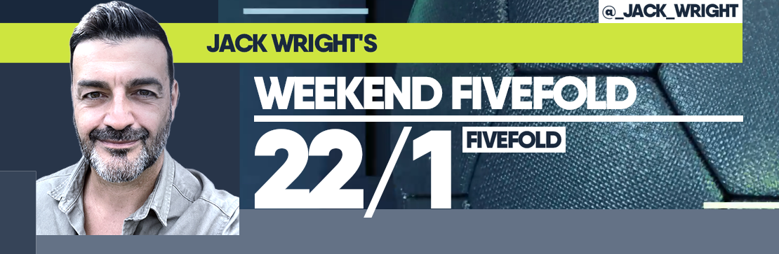 Jack Wright’s Weekend 22/1 Fivefold