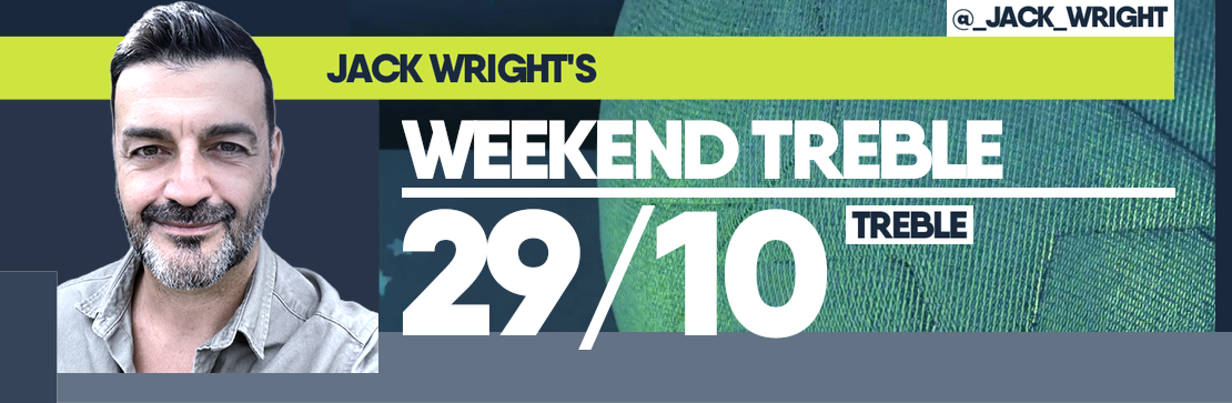 Jack Wright’s Weekend 29/10 Treble