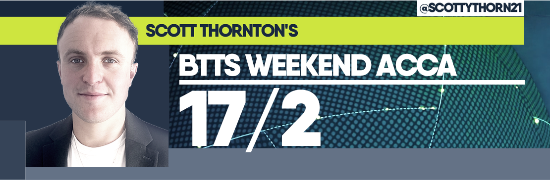 Scott Thornton’s BTTS 17/2 Weekend Acca