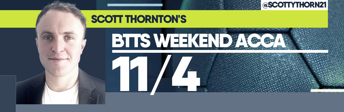 Scott Thornton’s BTTS 11/4 Weekend Acca 