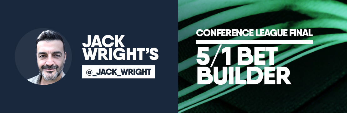 Jack Wright’s Conference League Final 5/1 Bet Builder