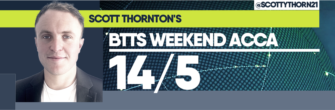 Scott Thornton’s BTTS 14/5 Weekend Acca 