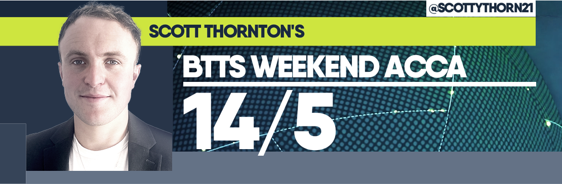 Scott Thornton’s BTTS 14/5 Weekend Acca