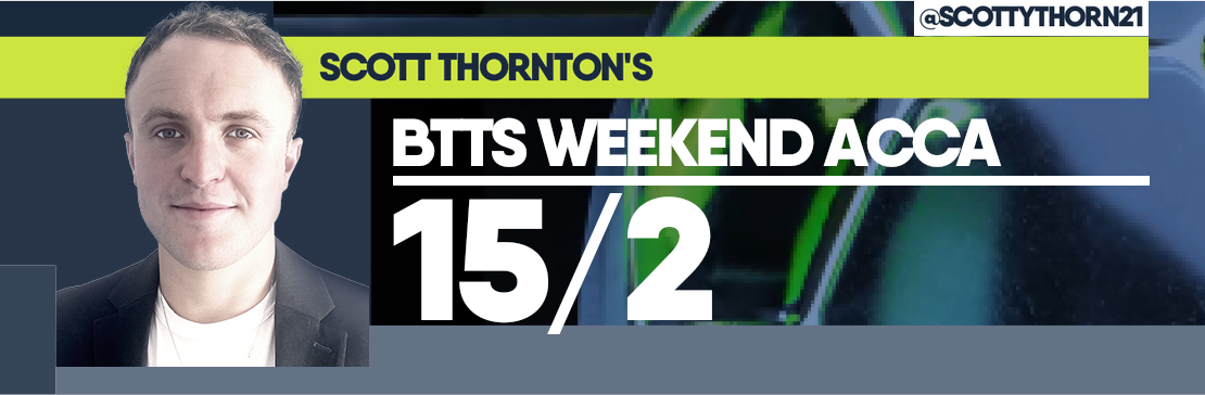 Scott Thornton’s BTTS 15/2 Weekend Acca 
