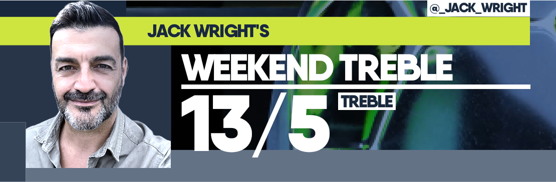 Jack Wright’s Weekend 13/5 Treble